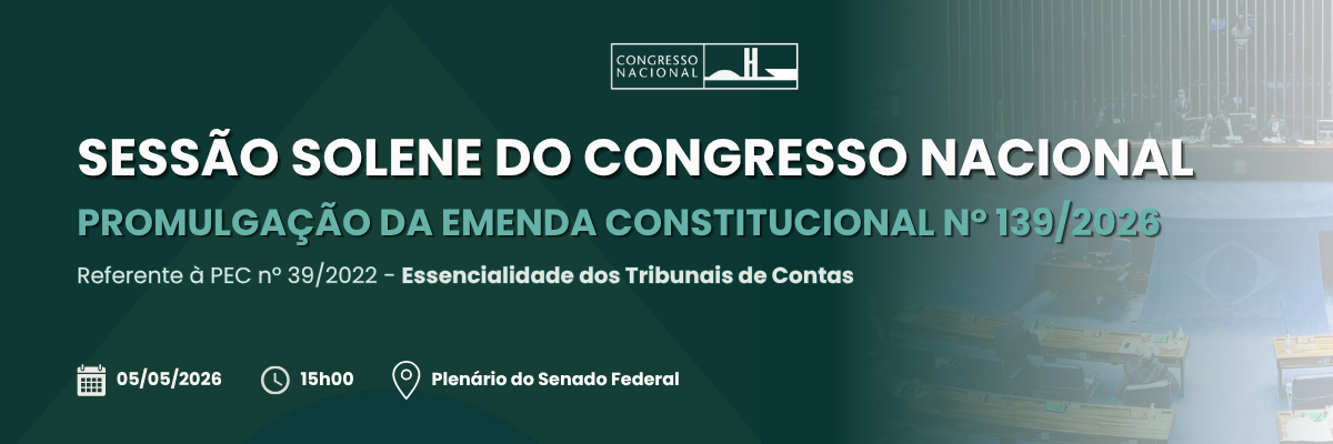 Sessão Solene destinada à promulgação da Emenda Constitucional nº 139 de 2026, referente à Proposta de Emenda à Constituição nº 39, de 2022